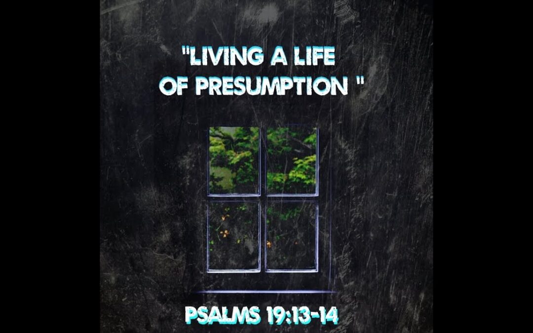 LIVING A LIFE OF PRESUMPTION