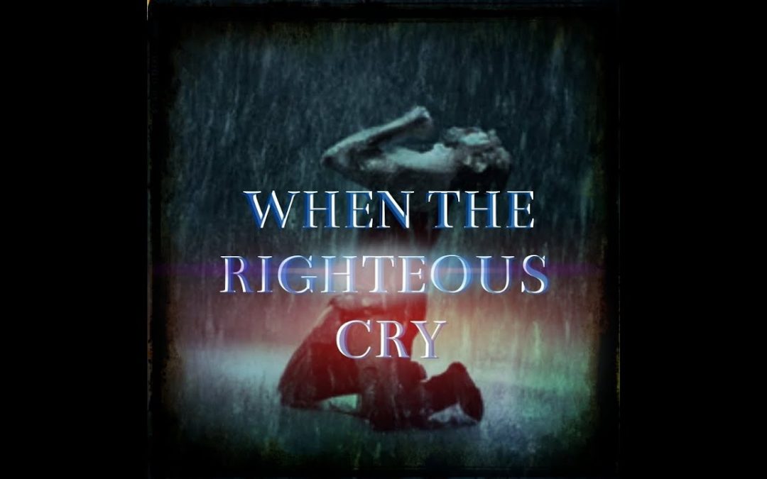 When The Righteous Cry