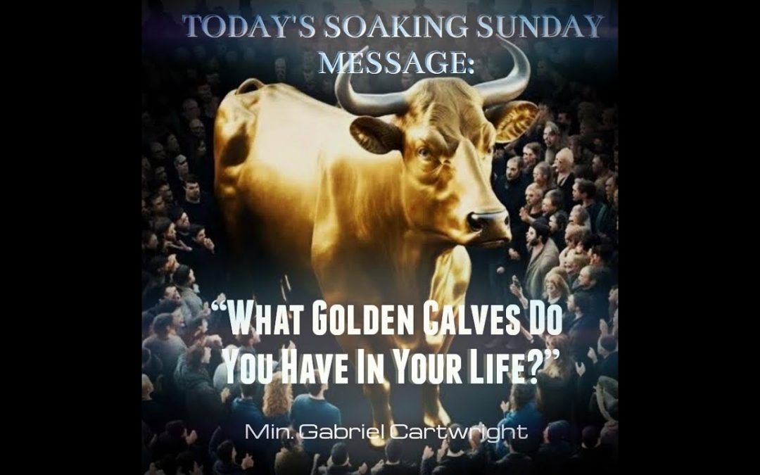 What Golden Calves Do You Have In Your Life?