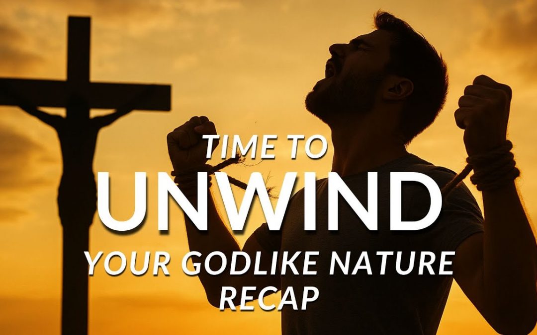 TIME TO UNWIND YOUR GODLIKE NATURE RECAP