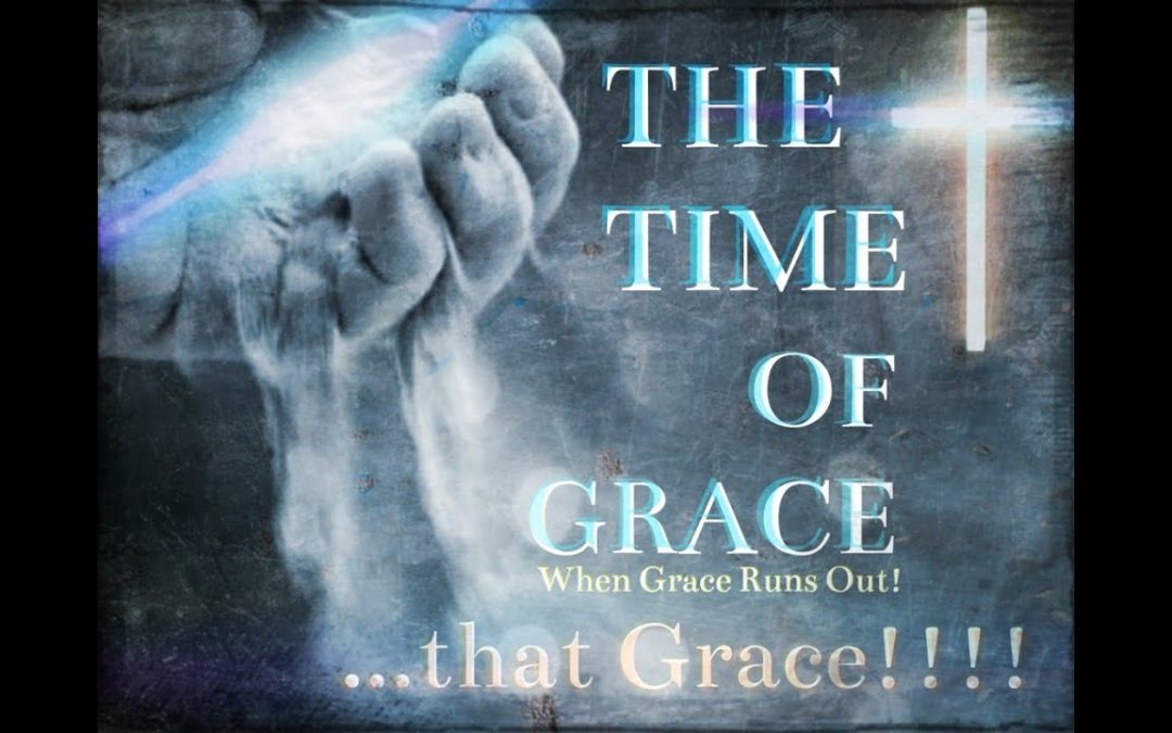 The Time Of Grace!